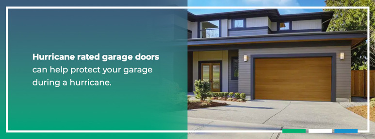 Hurricane rated garage doors can help protect your garage during a hurricane.
