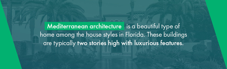 Mediterranean architecture is a beautiful type of home among the&nbsp;house styles in Florida. These buildings are typically two stories high with luxurious features.