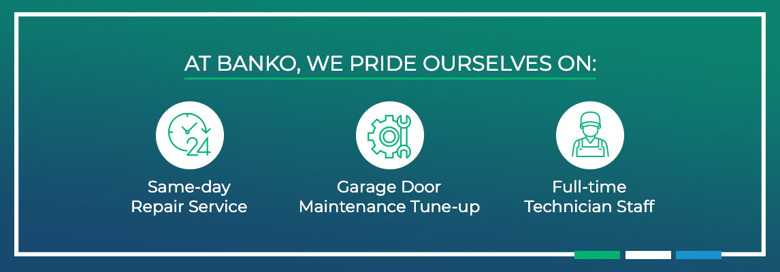 At Banko, we pride ourselves on same-day repair service, garage door maintenance tune-up, and full-time technician stafff.