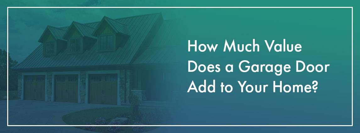 How Much Value Does a Garage Door Add to Your Home?