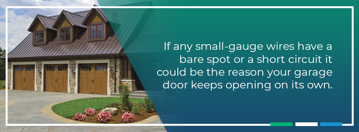 if any small-gauge wires have a bare spot or a short circuit it could be the reason your garage door keeps opening on its own